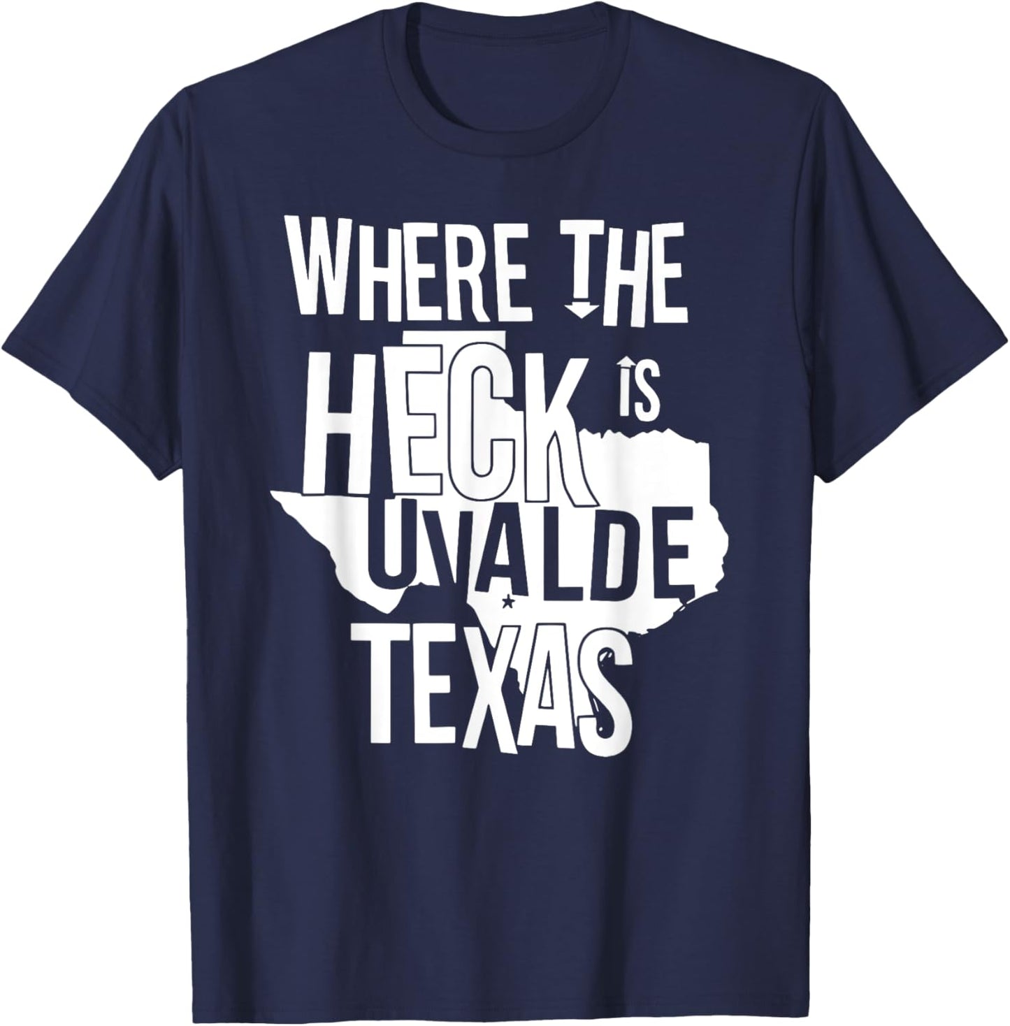 Where The Heck Is Uvalde Texas Funny Uvalde Texas Map T-Shirt - T-Shirt | Navy