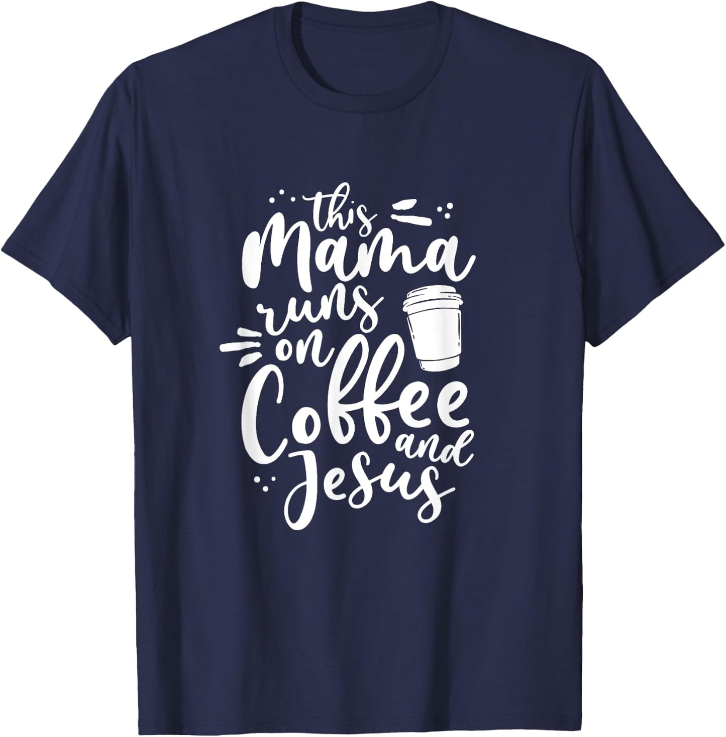 This Mama Runs On Coffee And Jesus Christian Mom Mothers Day T-Shirt - T-Shirt | Navy