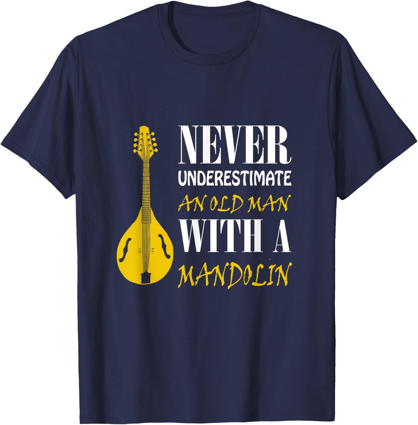 Never underestimate an old man with a Mandolin T-Shirt - T-Shirt | Navy