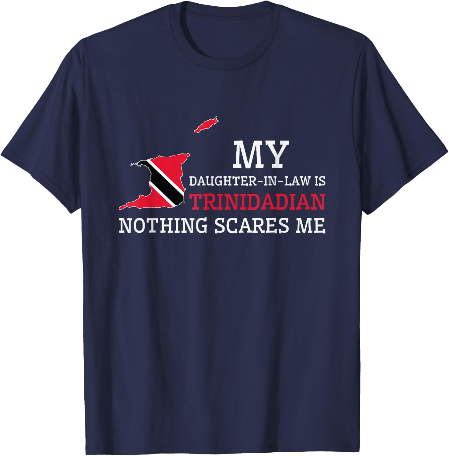 My Daughter In Law is Trinidadian Nothing Scares Me Trinidad T-Shirt - T-Shirt | Navy