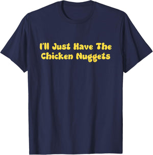 I'll Just Have The Chicken Nuggets Chicken Tenders T-Shirt - T-Shirt | Navy