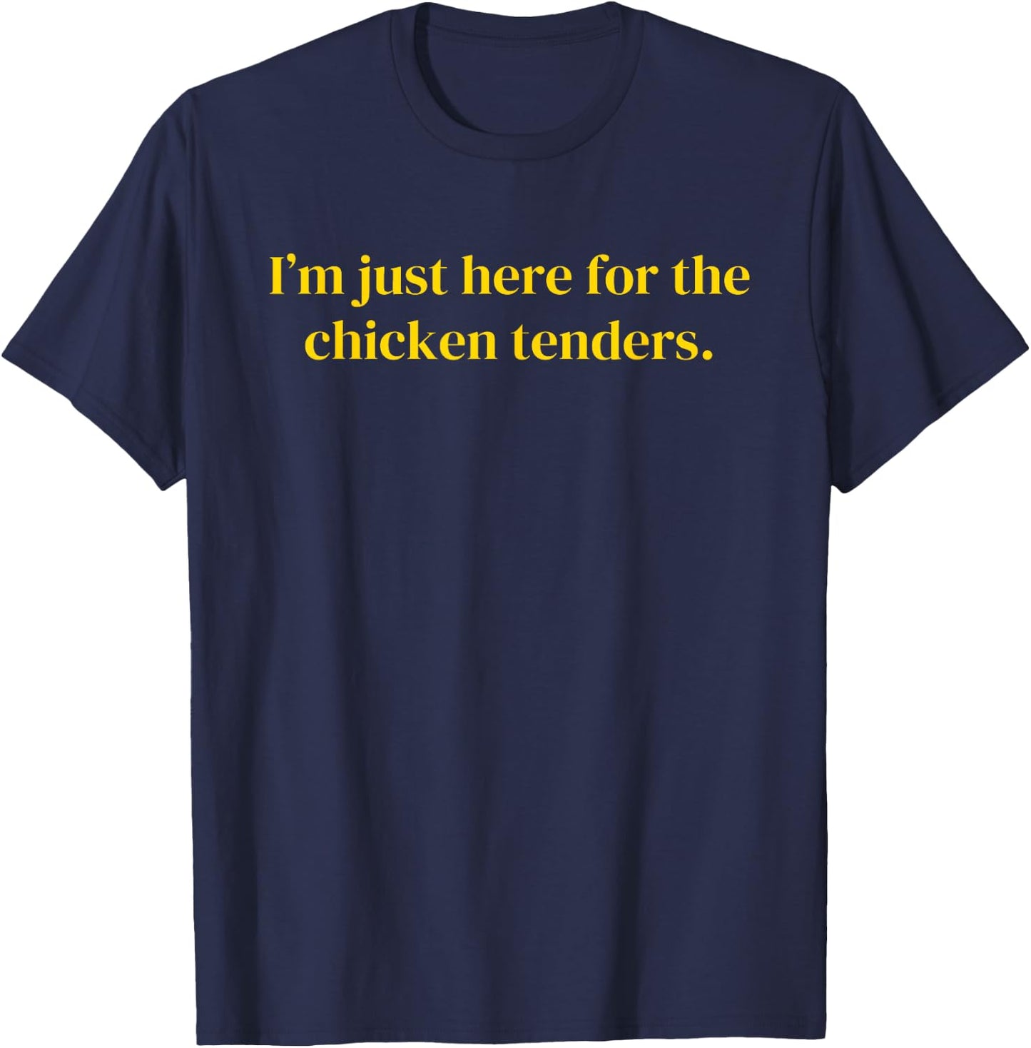 I'm Just Here For the Chicken Tenders - Chicken Tendies T-Shirt - T-Shirt | Navy