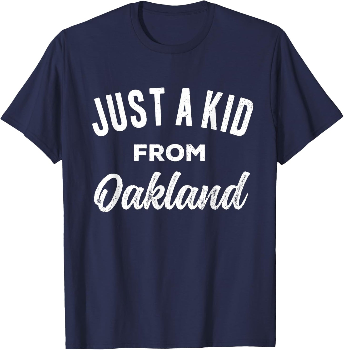 Just A Kid From Oakland Love Hometown Oakland California T-Shirt - T-Shirt | Navy