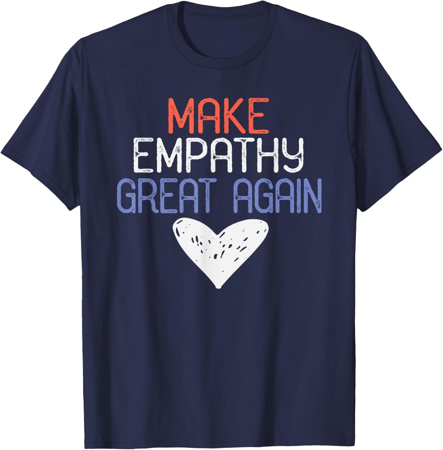 Make Empathy Great Again, Anti Donald Trump Design T-Shirt - T-Shirt | Navy