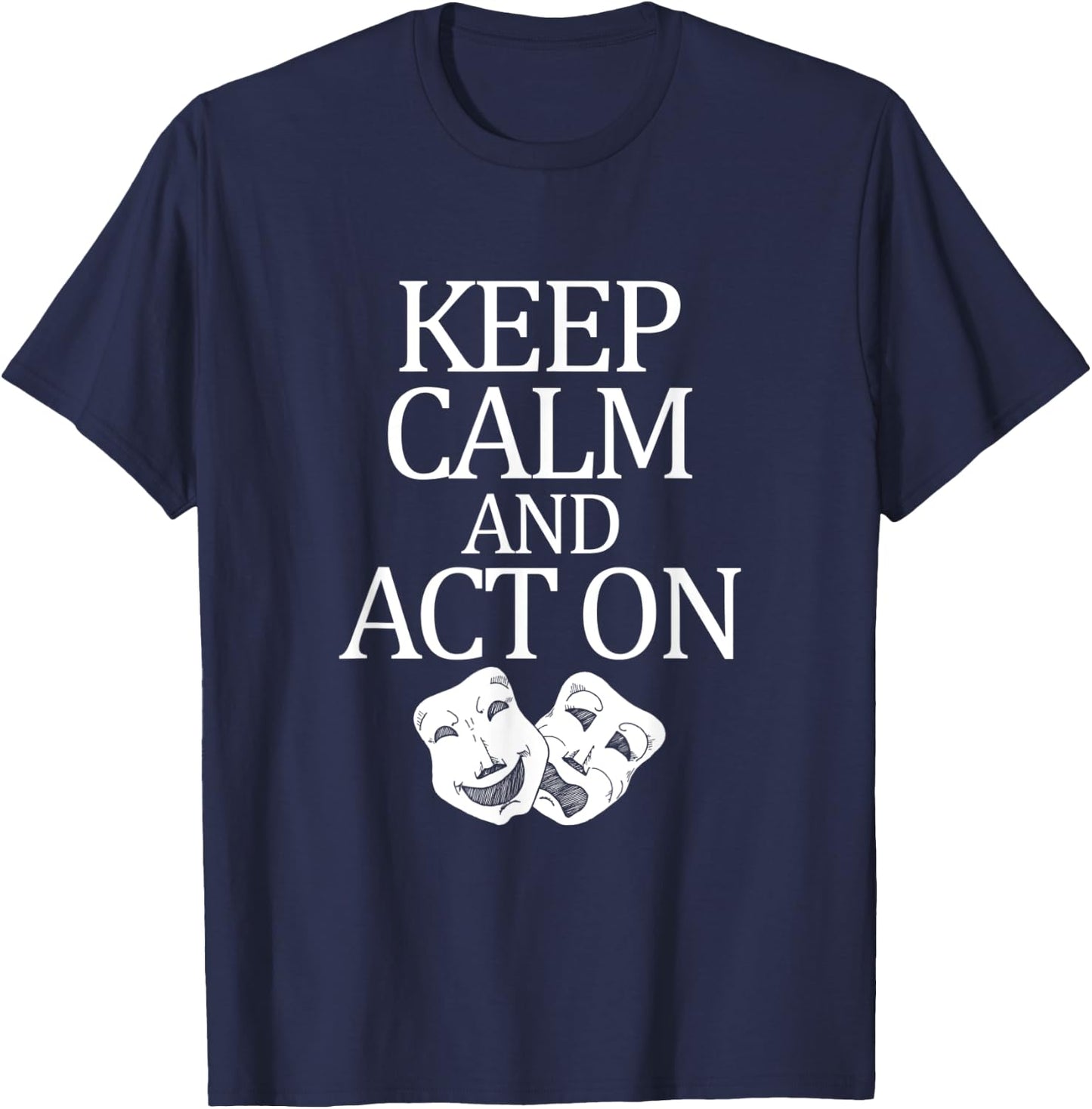 Movie Actor Theatre Keep Calm Act On T-Shirt - T-Shirt | Navy