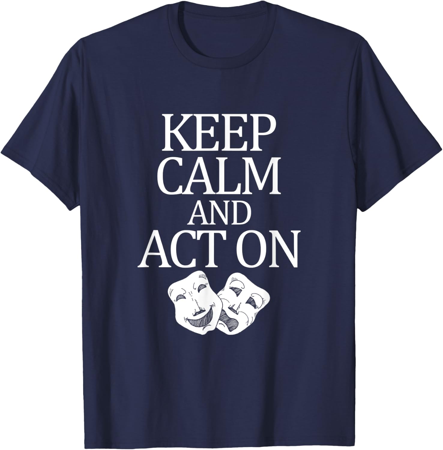 Movie Actor Theatre Keep Calm Act On T-Shirt - T-Shirt | Navy