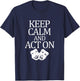 Movie Actor Theatre Keep Calm Act On T-Shirt - T-Shirt | Navy