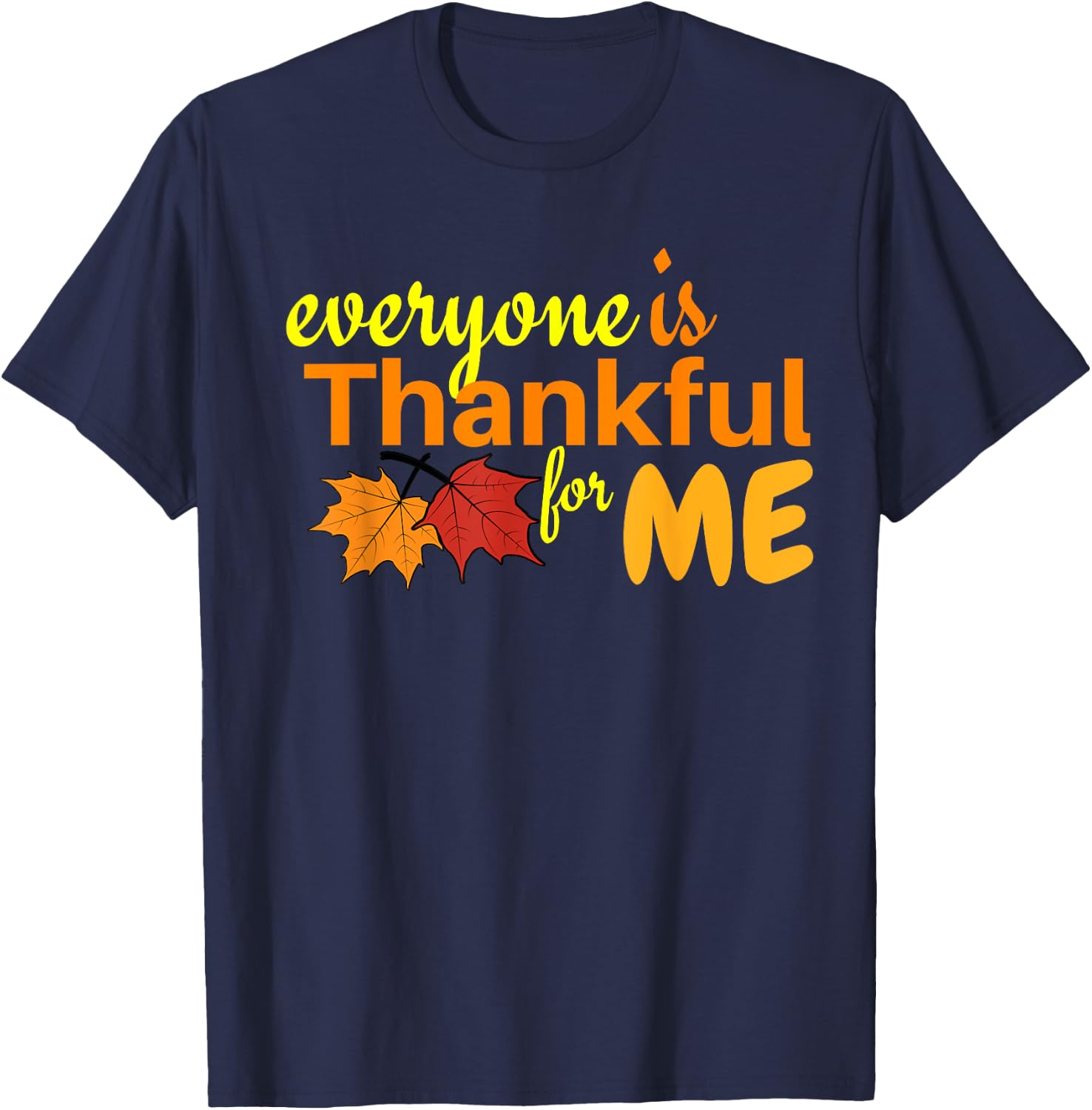 Everyone Is Thankful For Me T-Shirt - T-Shirt | Navy