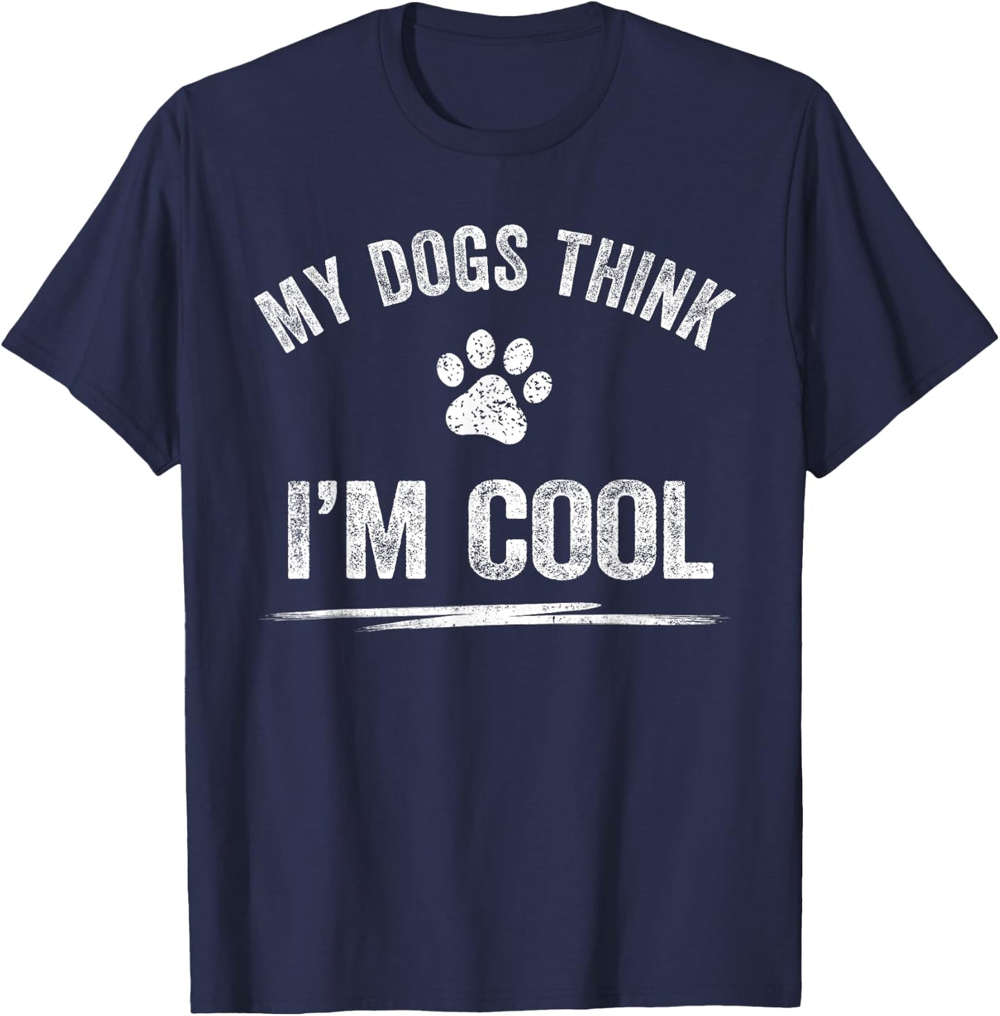 My Dogs Think I'm Cool Dog Lover Apparel Sarcastic Funny Dog Women T-Shirt - T-Shirt | Navy