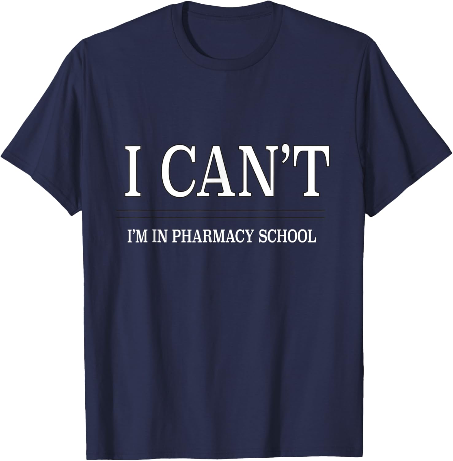 I Can't, Im in Pharmacy School T-Shirt - T-Shirt | Navy