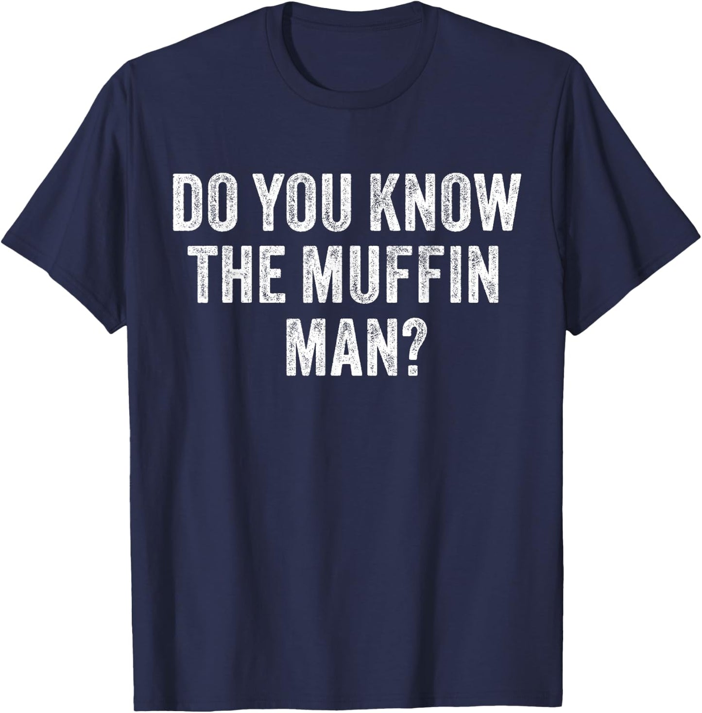 Do You Know The Muffin Man? Funny Sarcastic Saying Vintage T-Shirt - T-Shirt | Navy