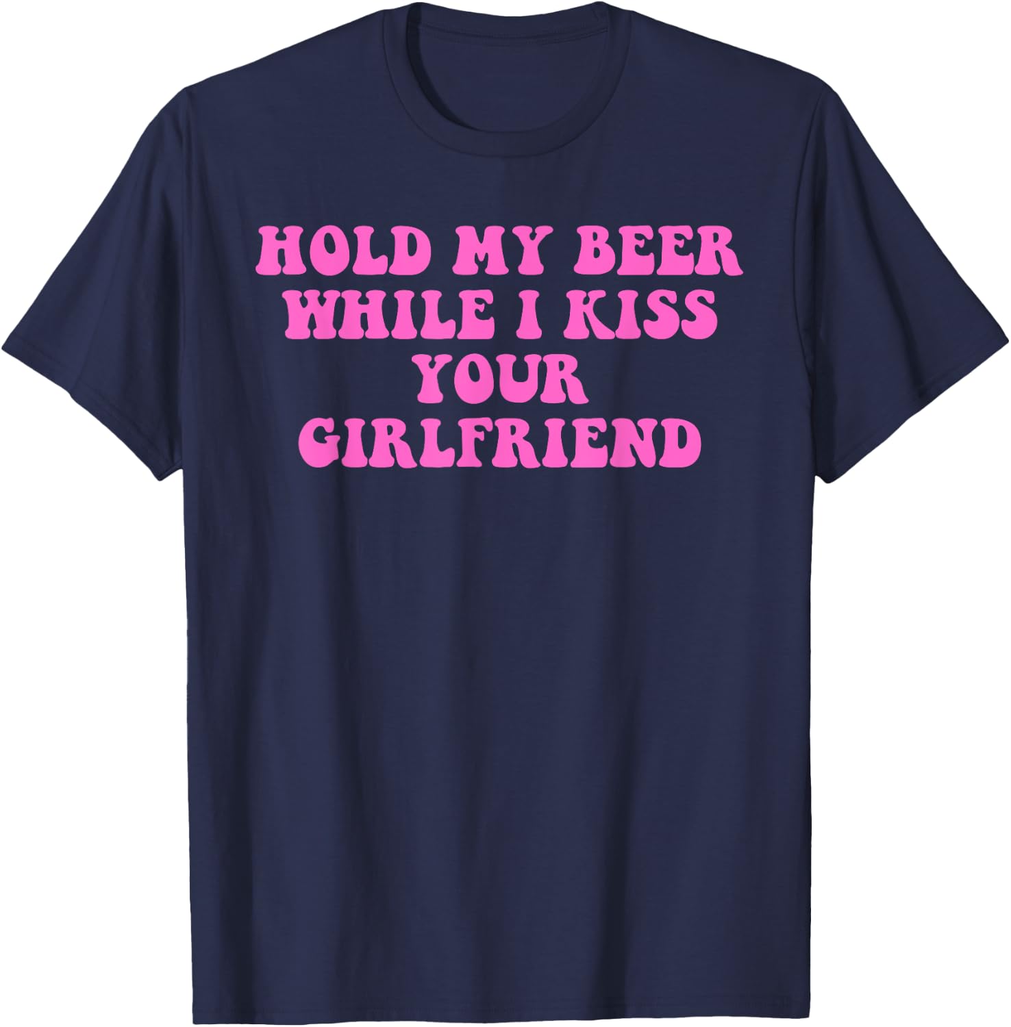 Hold-My-Beer While I Kiss Your Girlfriend Lesbian Quote T-Shirt - T-Shirt | Navy
