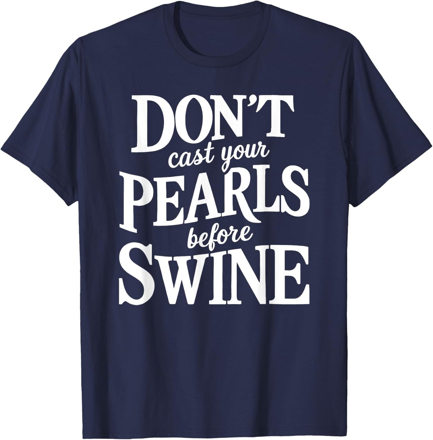 Dont Cast Your Pearls Before Swine Bible Verse Scripture God T-Shirt - T-Shirt | Navy
