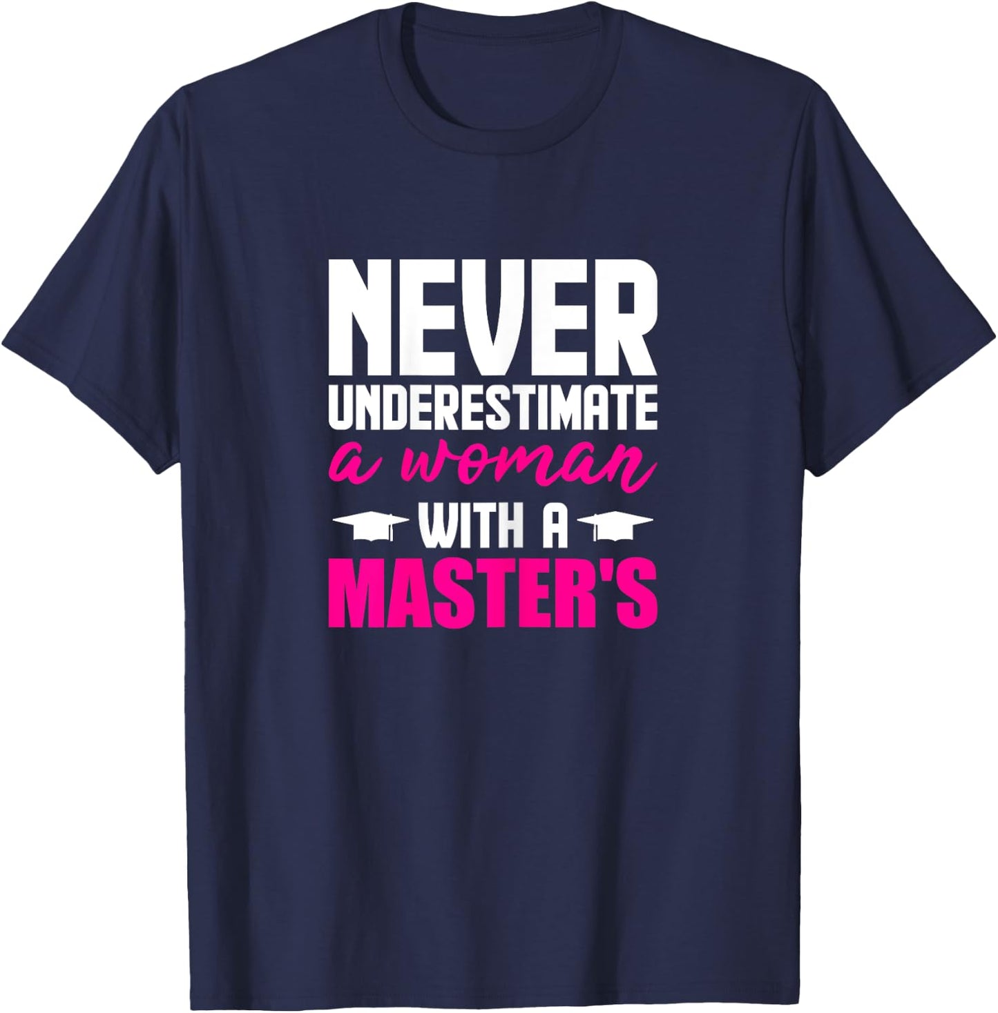 Graduation Gifts Her Never Underestimate Woman Master Degree T-Shirt - T-Shirt | Navy