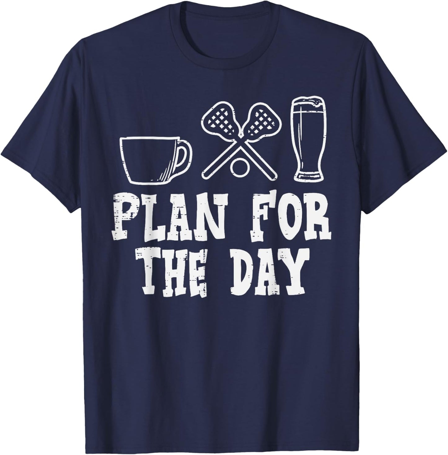 Plan For The Day Coffee Lacrosse Beer Lax Drinking Men Women T-Shirt - T-Shirt | Navy