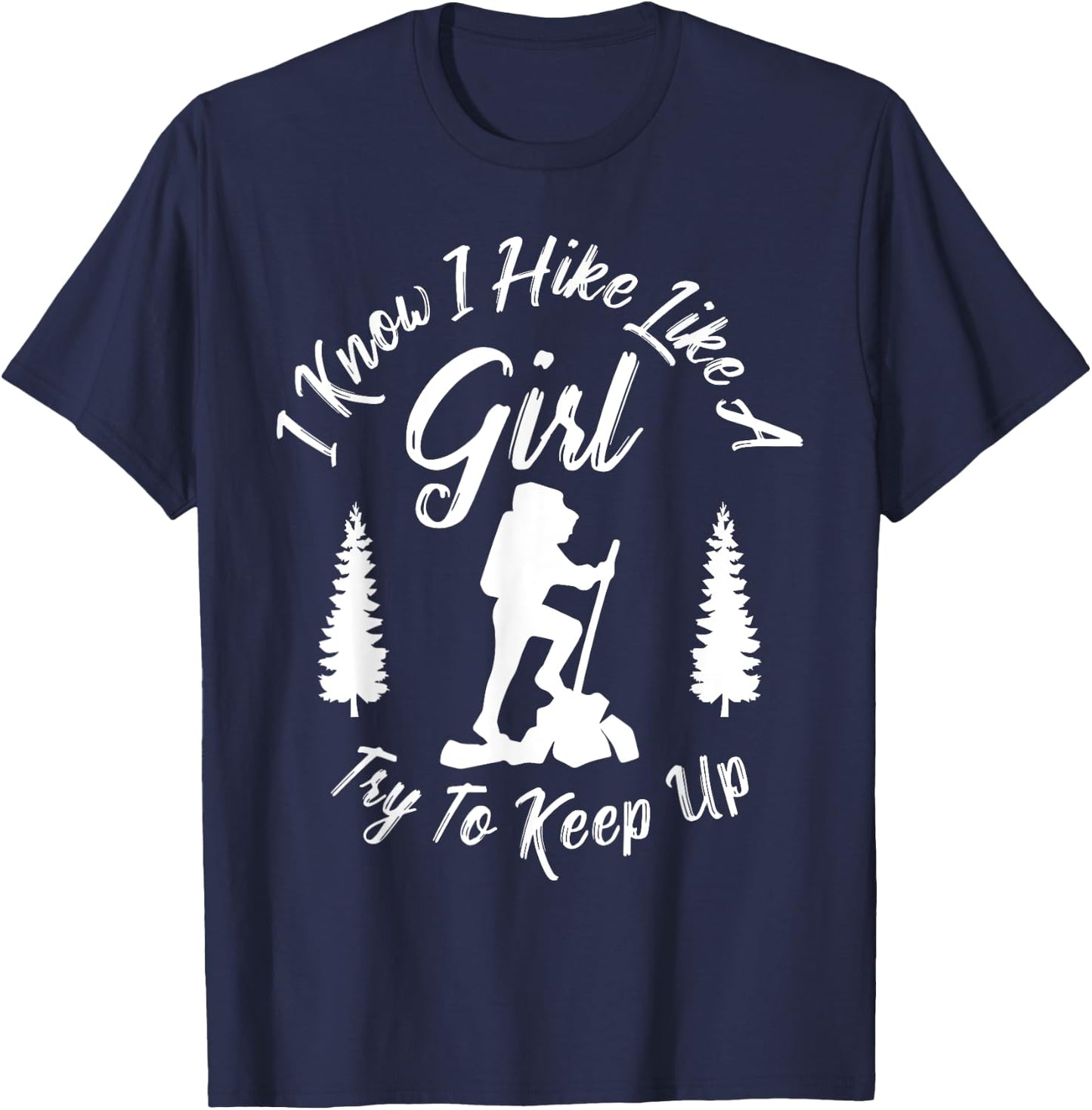 I Know I Hike Like a Girl Try to Keep Up - Hiker T-Shirt - T-Shirt | Navy