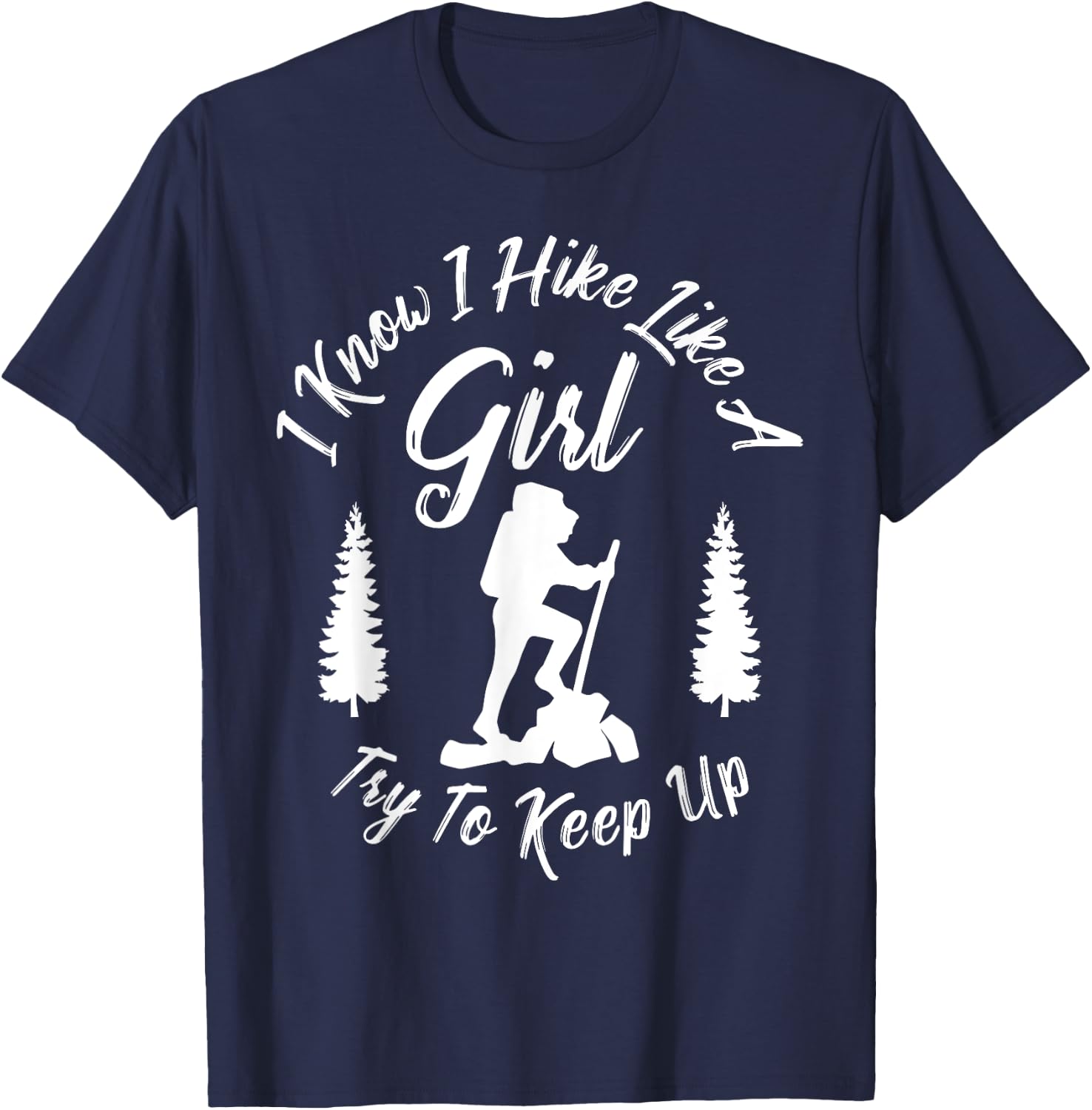 I Know I Hike Like a Girl Try to Keep Up - Hiker T-Shirt - T-Shirt | Navy