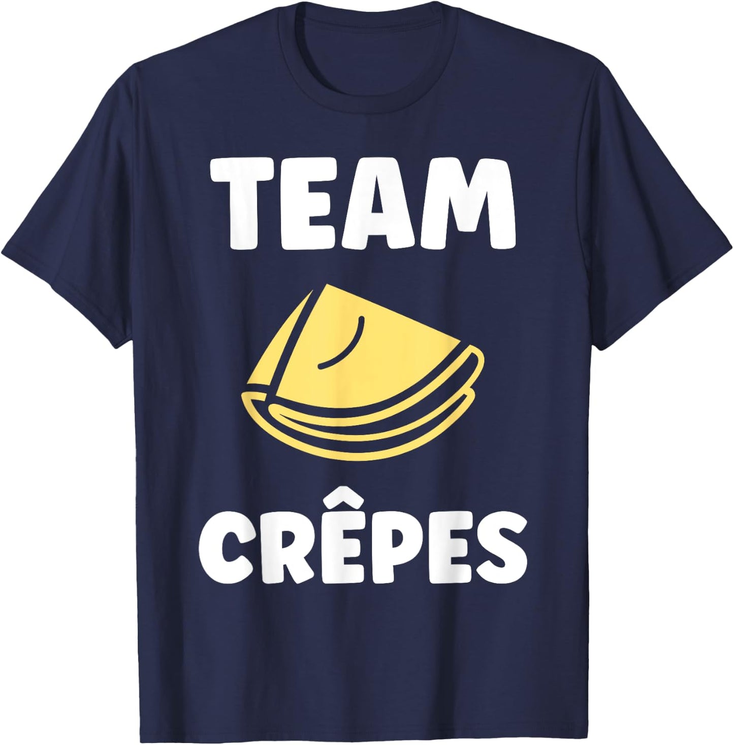 Food Quote Humor Crepe Team Crepes , Black, S T-Shirt - T-Shirt | Navy