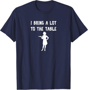 Funny pun I bring a lot to the table Funny waitress T-Shirt - T-Shirt | Navy