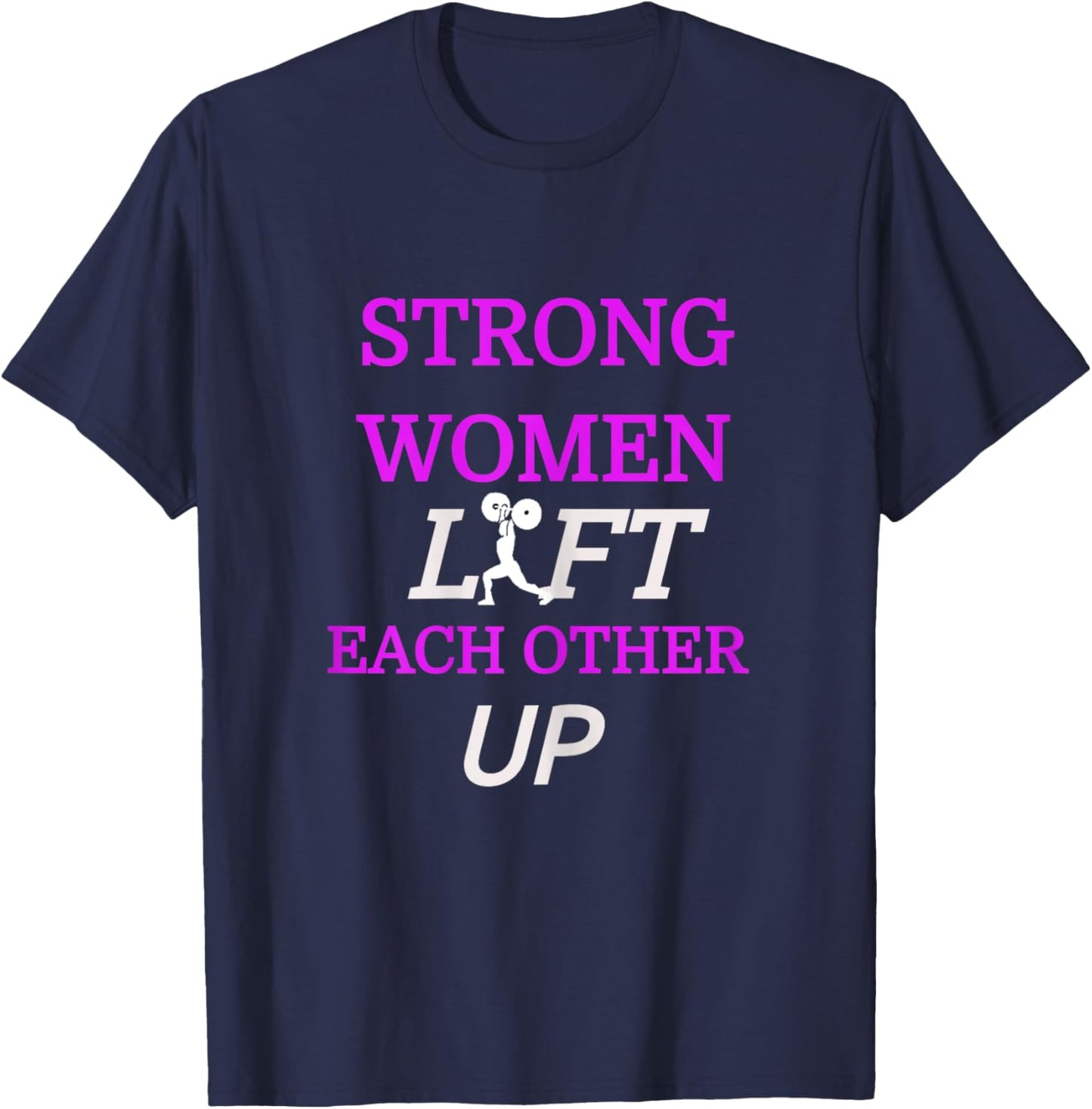 "Strong Women Lift Each Other Up" Gym Shirt T-Shirt - T-Shirt | Navy