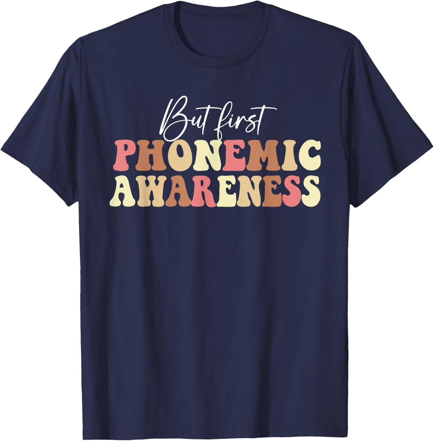But First Phonemic Awareness Speech Phoneme Phonics Teacher Men Women T-Shirt - T-Shirt | Navy