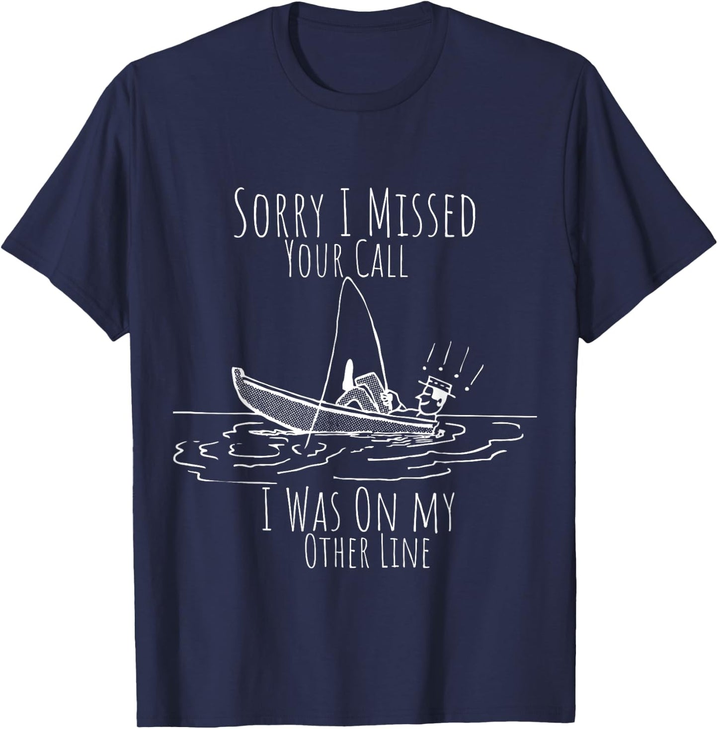 Missed Your Call Was On Other Line funny sarcastic fisherman T-Shirt - T-Shirt | Navy