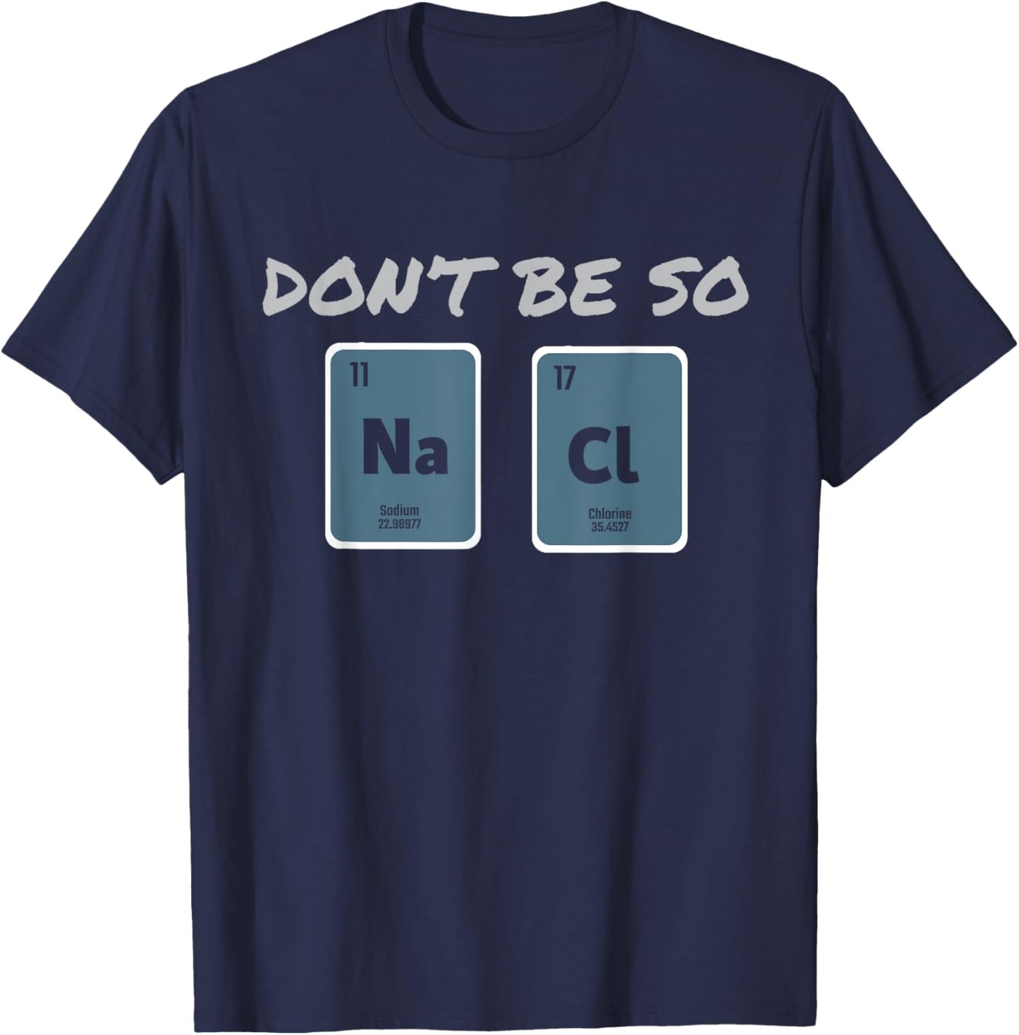 Don't Be So Salty Science Pun Chemist Funny Chemistry T-Shirt - T-Shirt | Navy