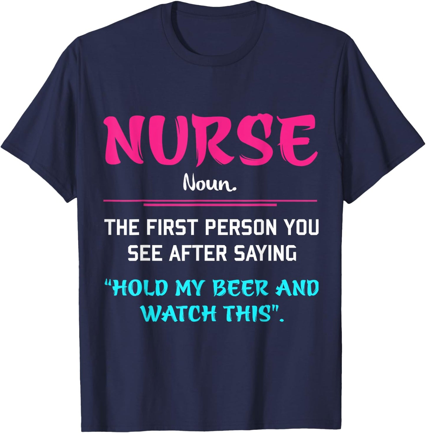 Nurse The First Person You See After Saying Hold My Beer T-Shirt - T-Shirt | Navy