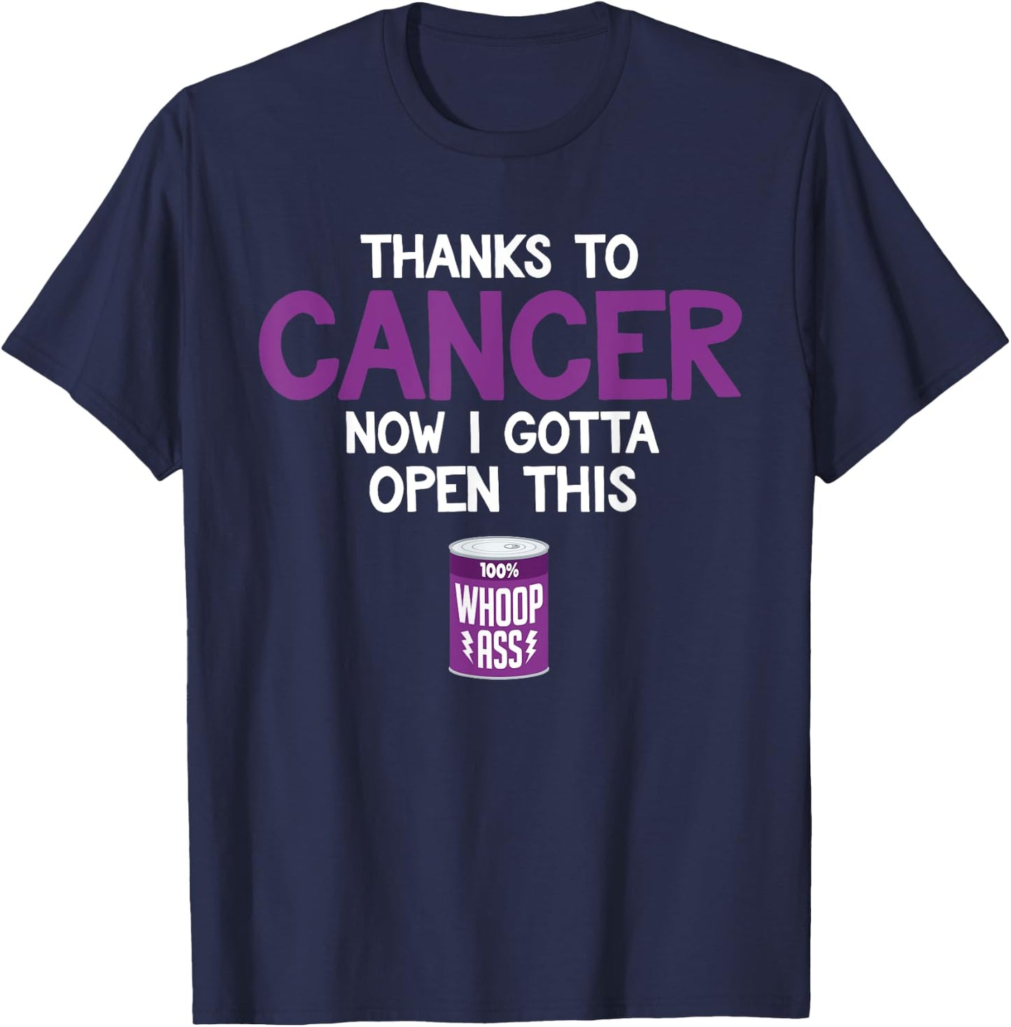 Funny Cancer Fighter Inspiration Open Can of Whoop Ass Quote T-Shirt - T-Shirt | Navy