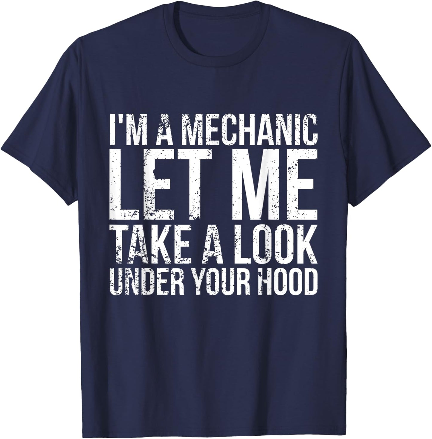 I'm a mechanic, let me take a look under your hood Mechanic T-Shirt - T-Shirt | Navy