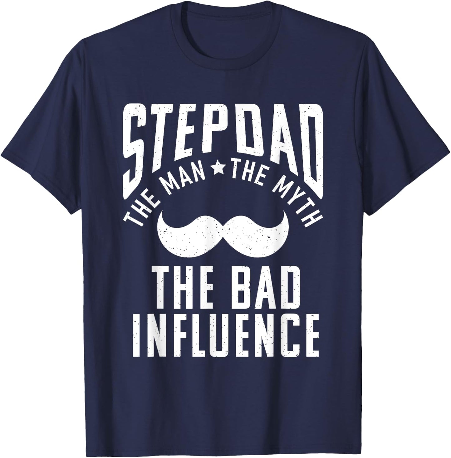 Stepdad the Man the Myth the bad Influence funny Stepfather T-Shirt - T-Shirt | Navy
