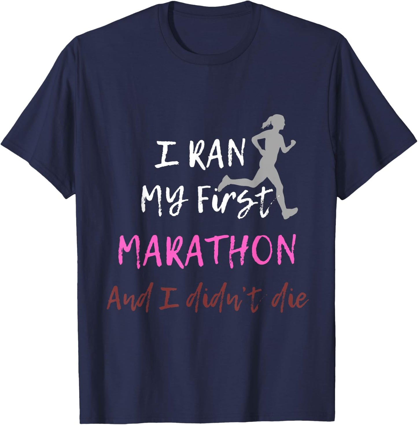 I Ran My First Marathon And I Didn't Die Marathoner Runner T-Shirt - T-Shirt | Navy