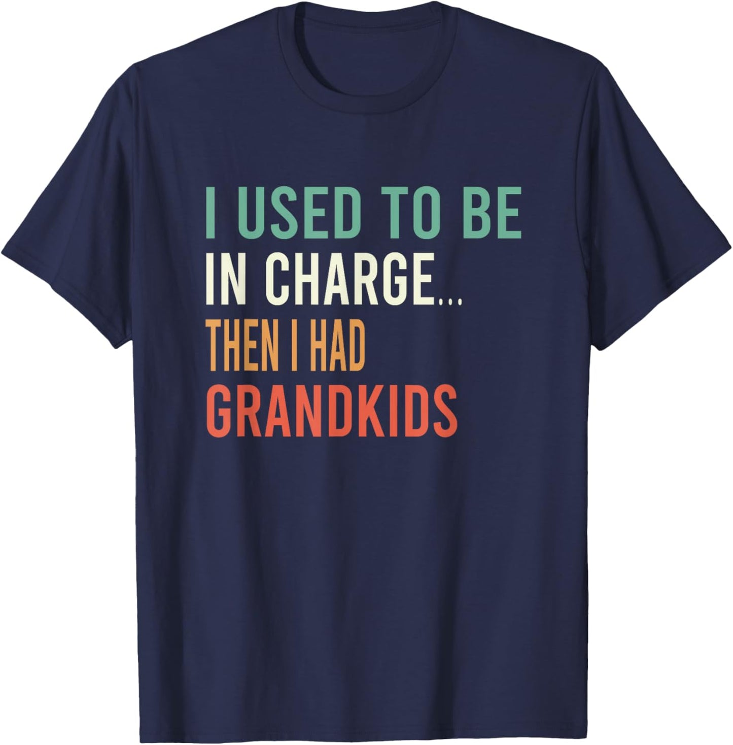 I Used to Be in Charge Then I Had Grandkids T-Shirt - T-Shirt | Navy