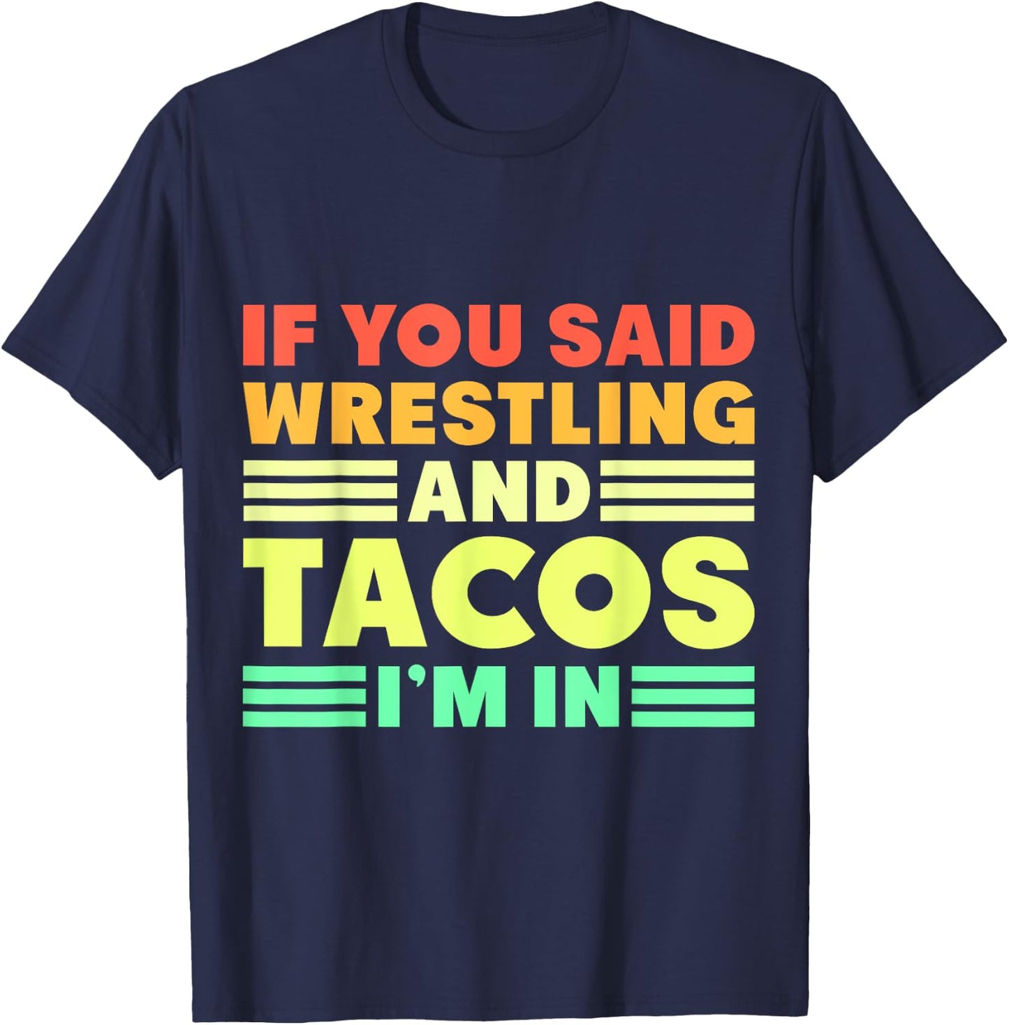 If you Said Wrestling and Tacos I'm in T-Shirt - T-Shirt | Navy