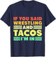 If you Said Wrestling and Tacos I'm in T-Shirt - T-Shirt | Navy