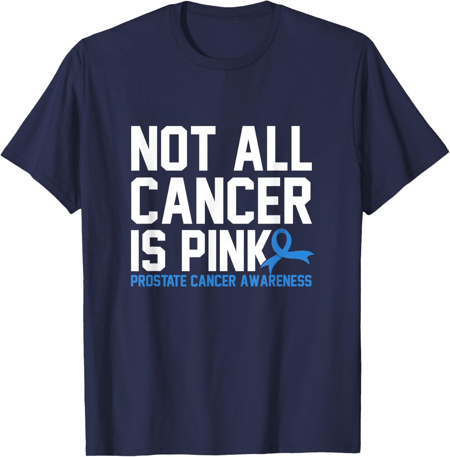 Not All Cancer Is Pink Prostate Cancer Awareness T-Shirt - T-Shirt | Navy