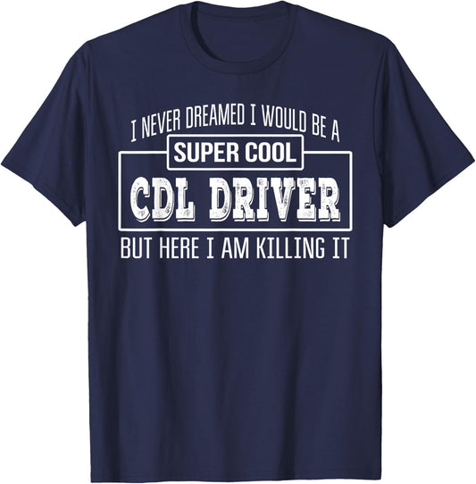 Funny CDL Driver Funny Gift T-Shirt - T-Shirt | Navy