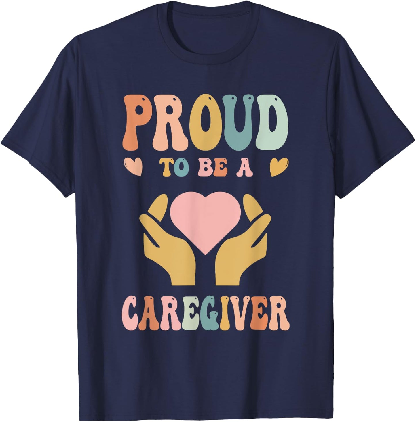 Funny Nurse Caregiver Humor - Proud To Be A Caregiver T-Shirt - T-Shirt | Navy