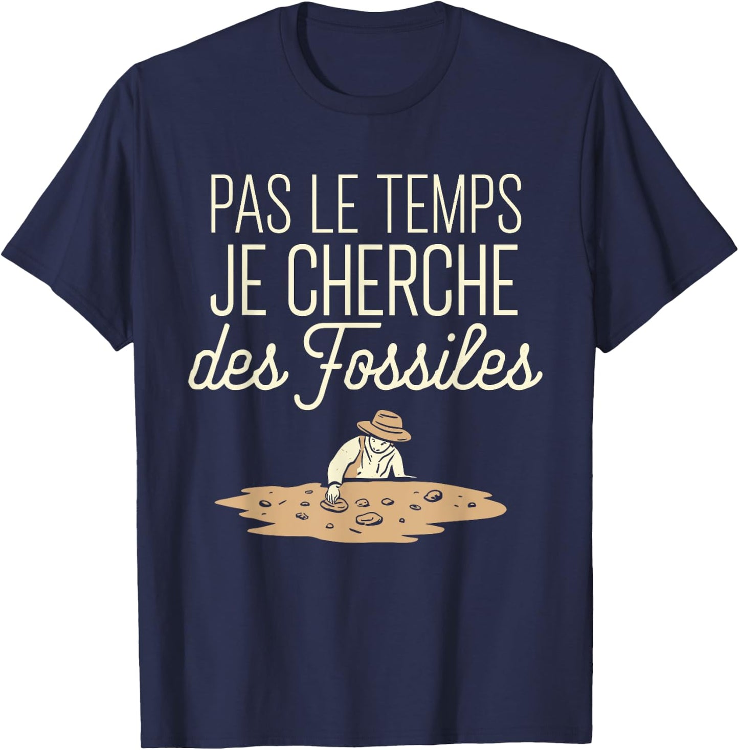 Pas Le Temps Je Seek Des Fossils Humour Archaeology T-Shirt - T-Shirt | Navy