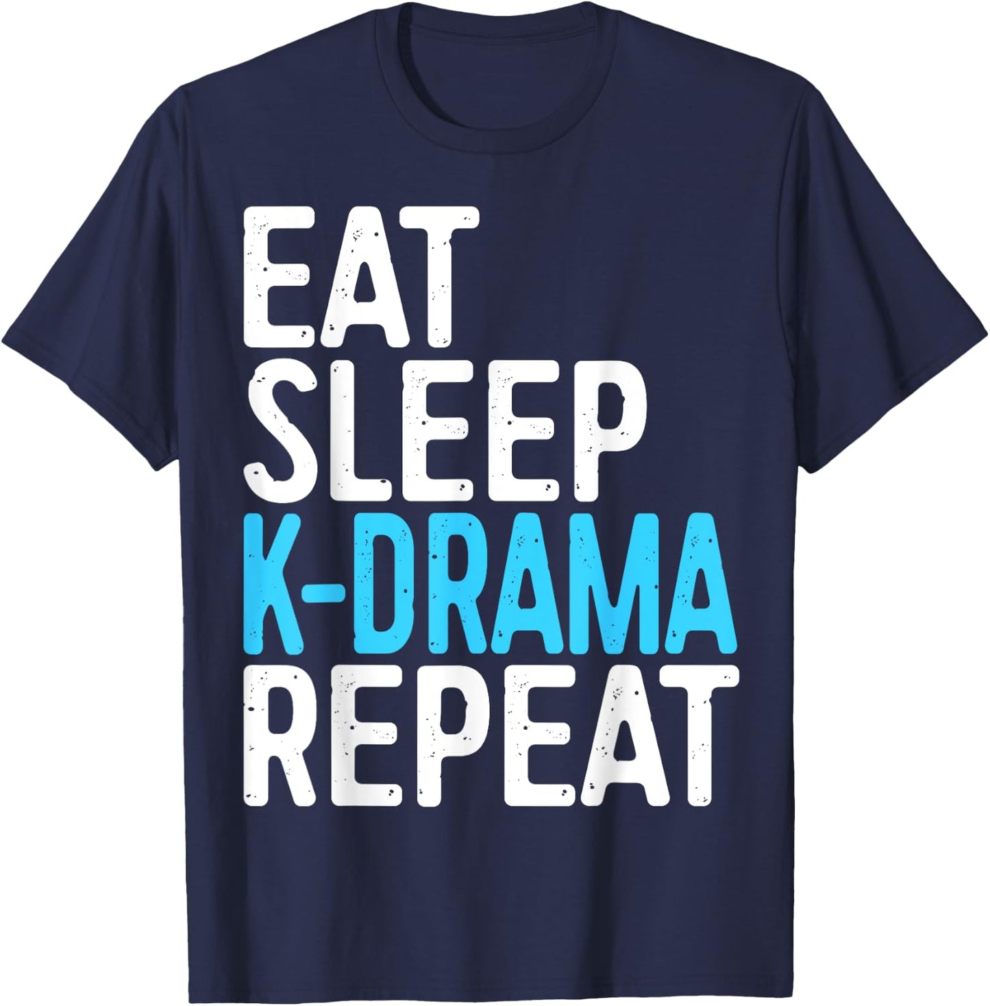 Eat Sleep K-Drama Repeat Korean Drama Fan T-Shirt - T-Shirt | Navy