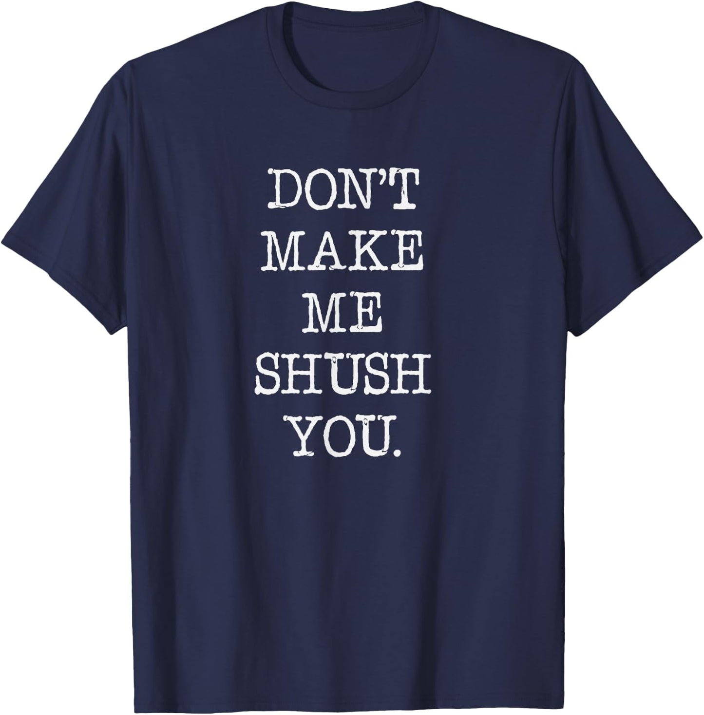 Don't make me shush you, librarian shirt. book stores T-Shirt - T-Shirt | Navy