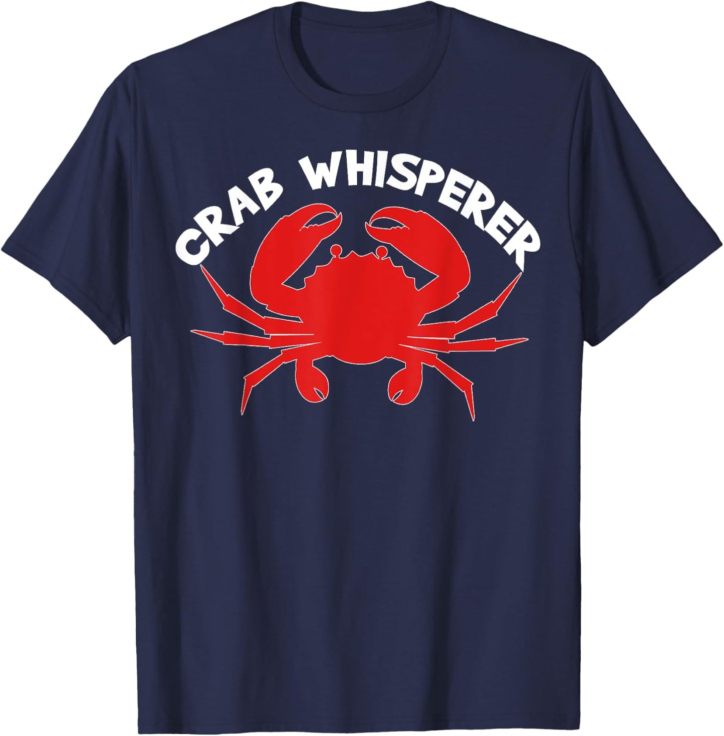 Crab Whisperer Funny Quote Crabbing Hunting Crabs Fishing T-Shirt - T-Shirt | Navy