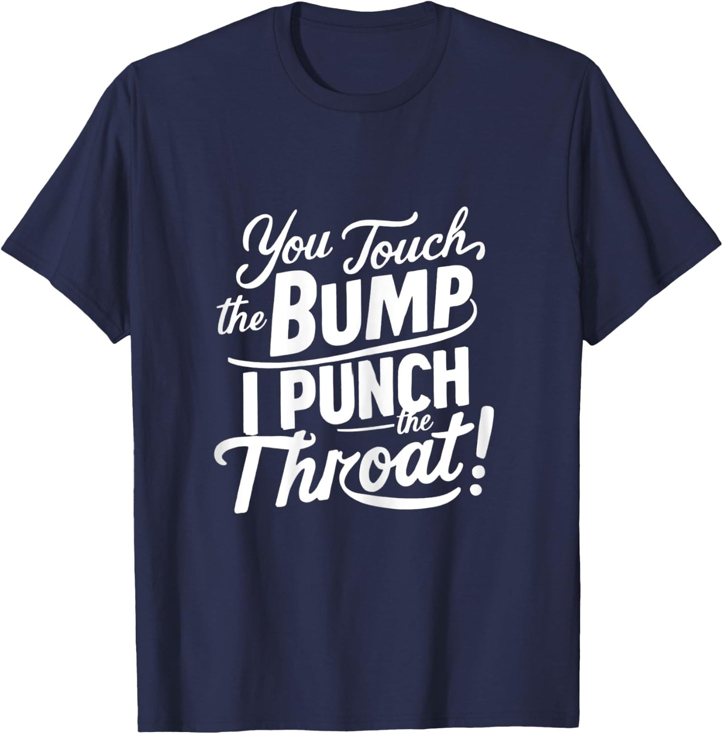 Pregnancy Humor funny You Touch The Bump I Punch The Throat T-Shirt - T-Shirt | Navy
