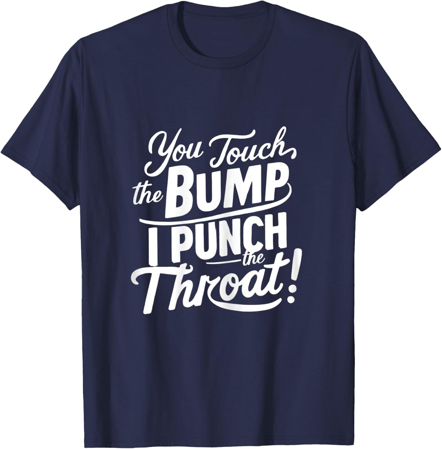 Pregnancy Humor funny You Touch The Bump I Punch The Throat T-Shirt - T-Shirt | Navy