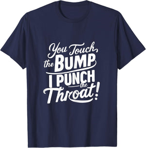 Pregnancy Humor funny You Touch The Bump I Punch The Throat T-Shirt - T-Shirt | Navy