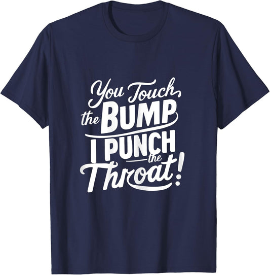 Pregnancy Humor funny You Touch The Bump I Punch The Throat T-Shirt - T-Shirt | Navy
