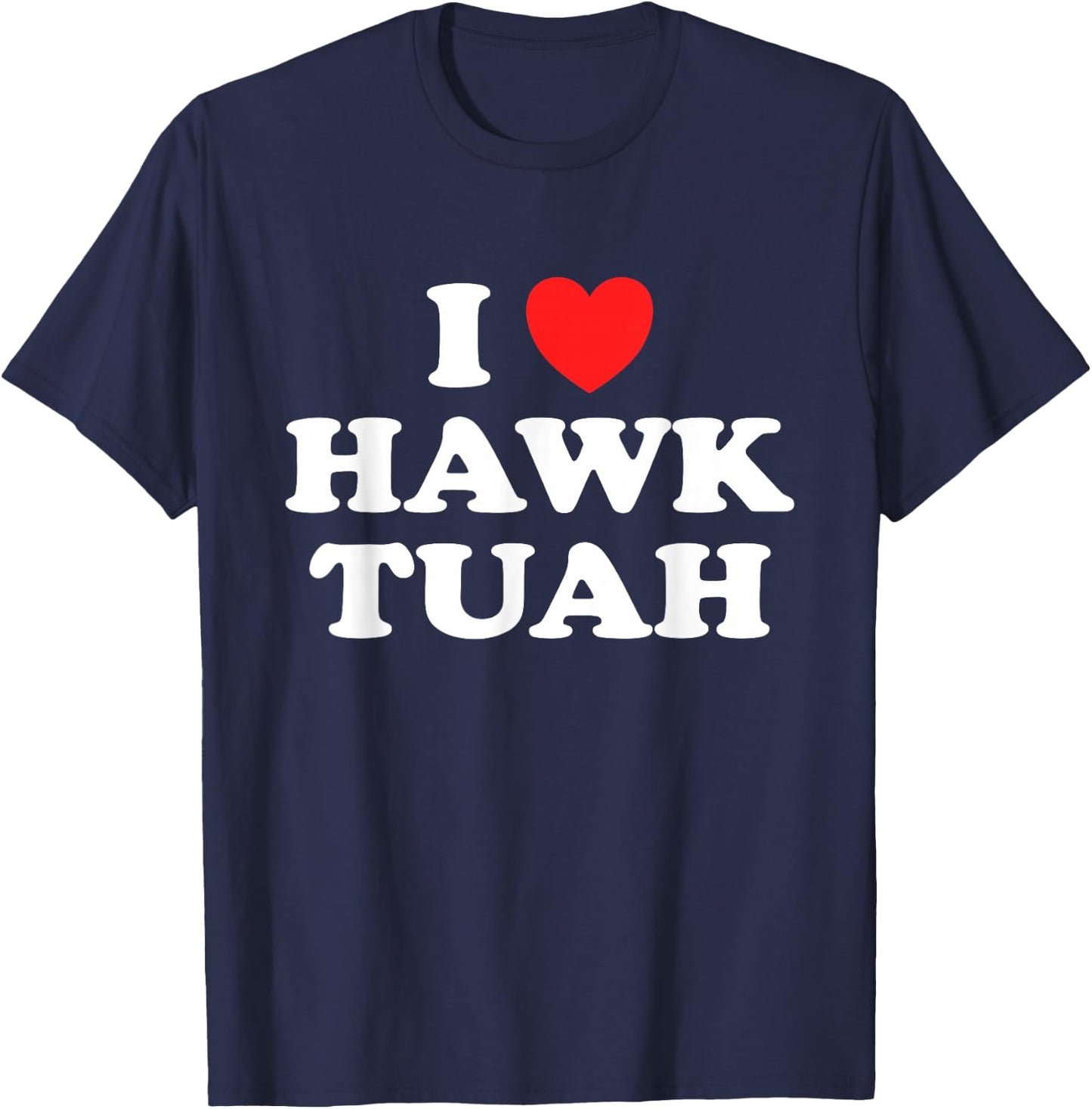 I Love Heart Hawk Tuah Funny Hawk Tush Meme Adult Humor Gag T-Shirt - T-Shirt | Navy