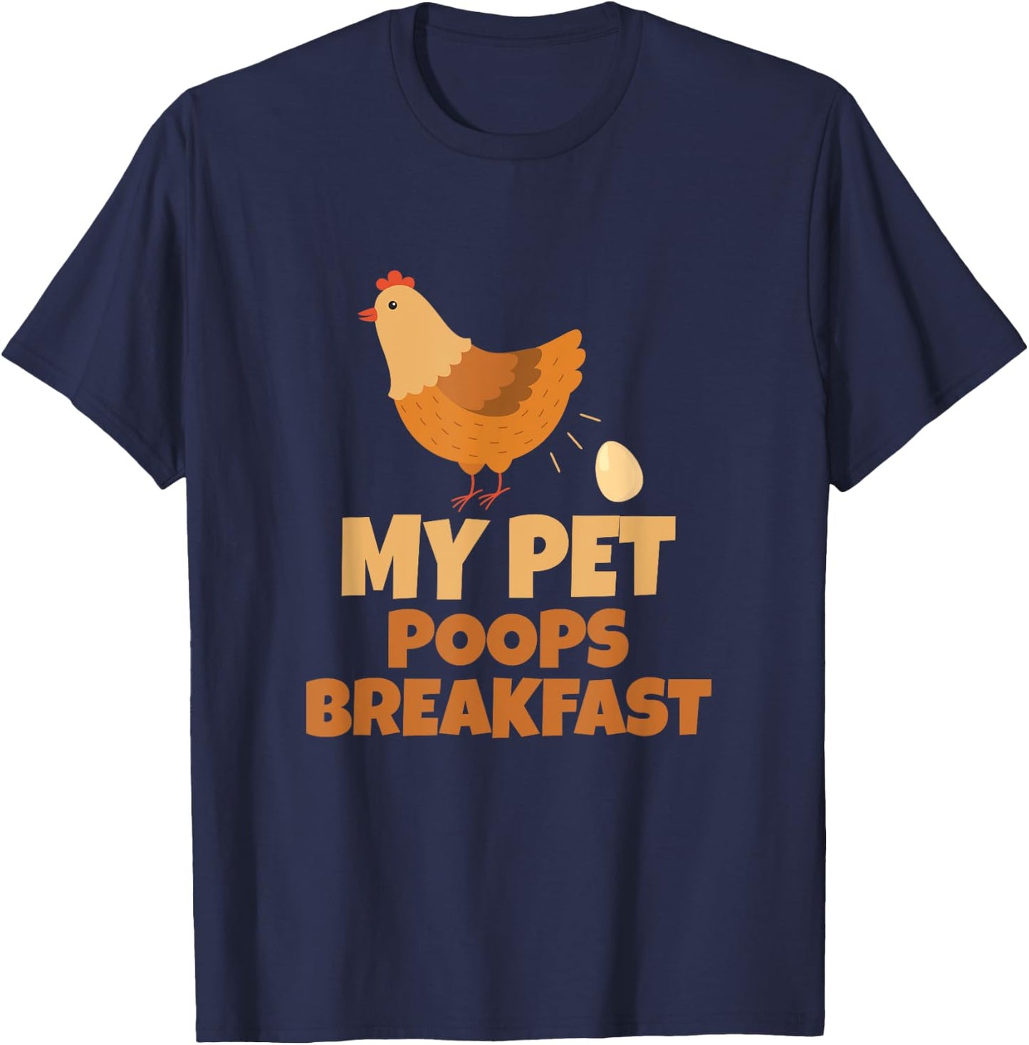 My Pet Poops Breakfast Funny Chicken Design T-Shirt - T-Shirt | Navy