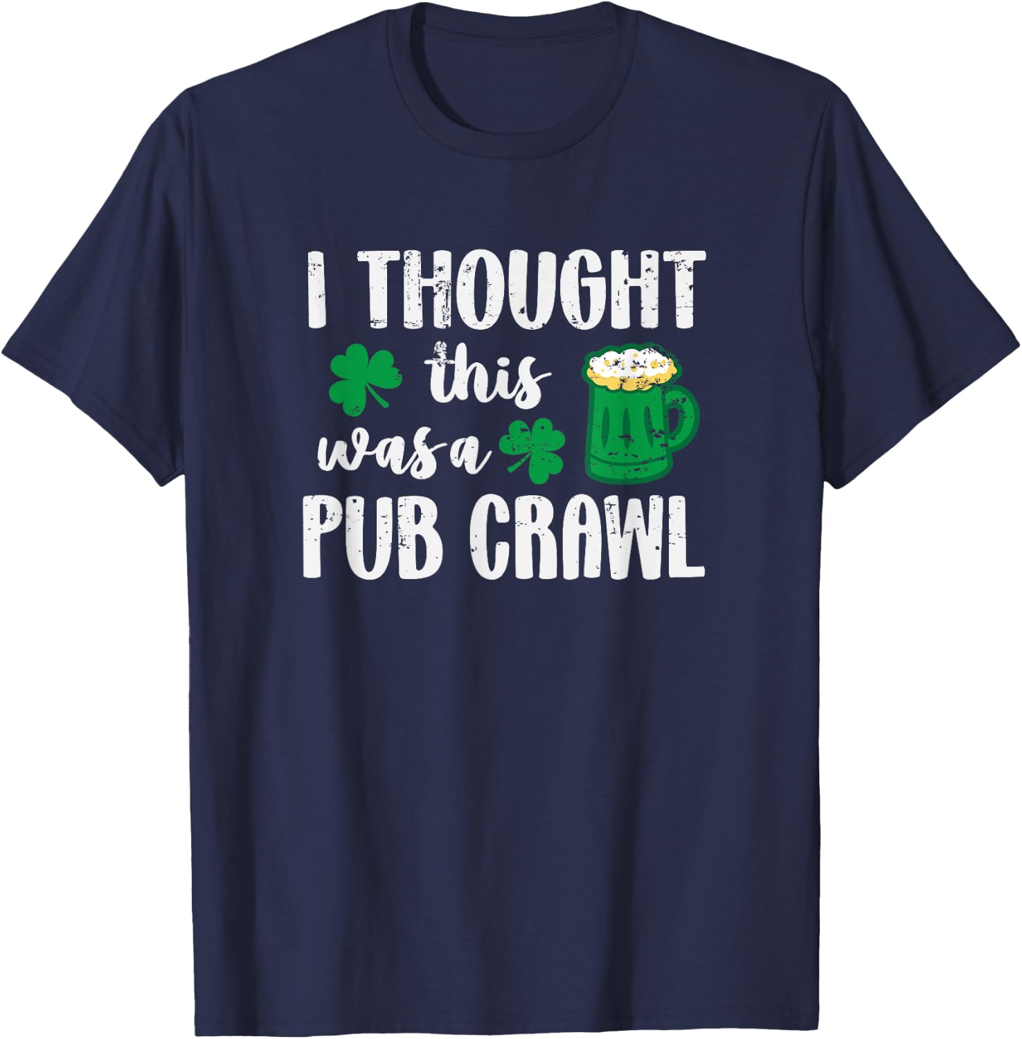 I Thought This Was A Pub Crawl Funny St Patricks Day 5K T-Shirt - T-Shirt | Navy