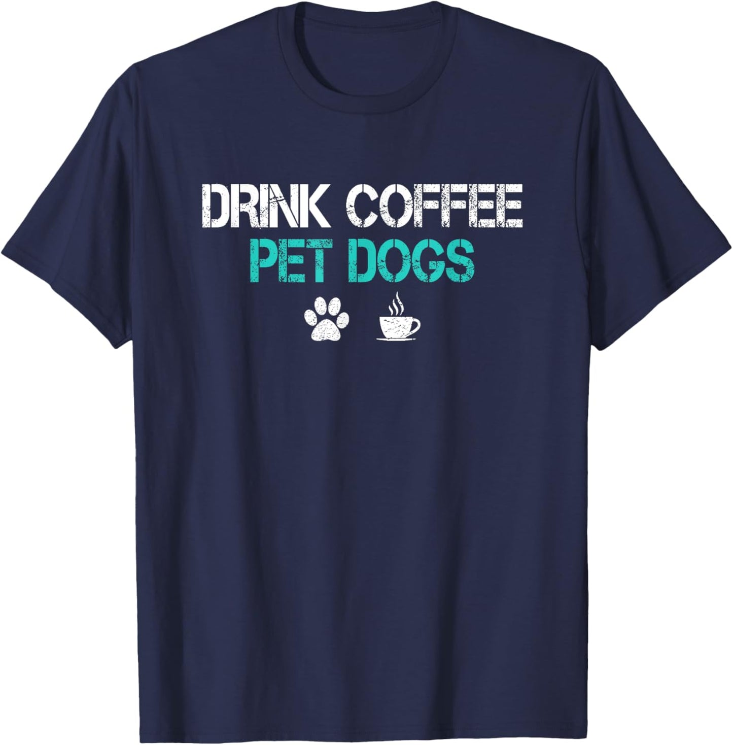 Drink Coffee Pet Dogs Funny Dog Lover Mom Dad Fathers Day T-Shirt - T-Shirt | Navy
